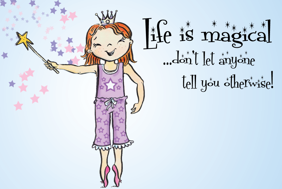 Life is magic. You are Magical. Let the Magic begin. Have a Magical Day.
